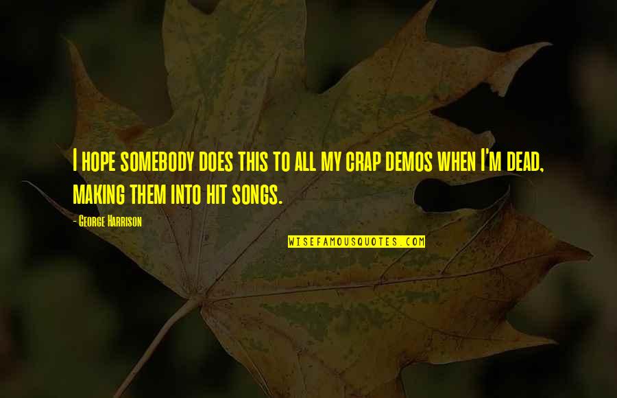 Viscomi Lyons Quotes By George Harrison: I hope somebody does this to all my