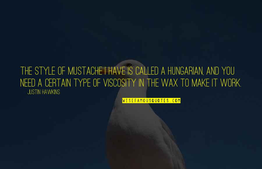 Viscosity's Quotes By Justin Hawkins: The style of mustache I have is called