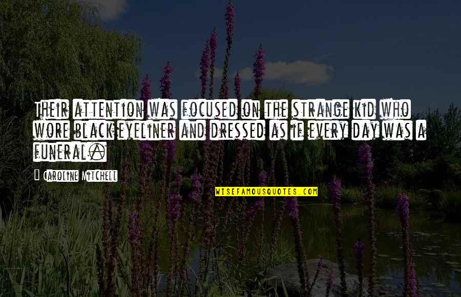Viscott Center Quotes By Caroline Mitchell: Their attention was focused on the strange kid Viscott Center Quotes By Caroline Mitchell: Their attention was focused on the strange kid