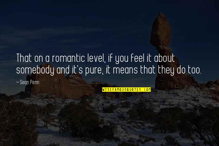 Viscott Center Quotes By Sean Penn: That on a romantic level, if you feel Viscott Center Quotes By Sean Penn: That on a romantic level, if you feel