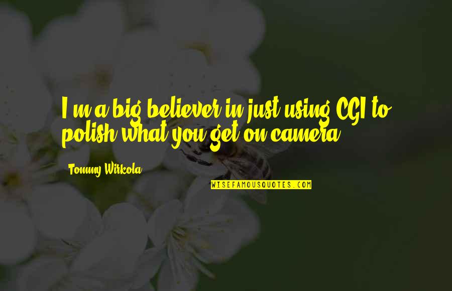 Viscott Center Quotes By Tommy Wirkola: I'm a big believer in just using CGI