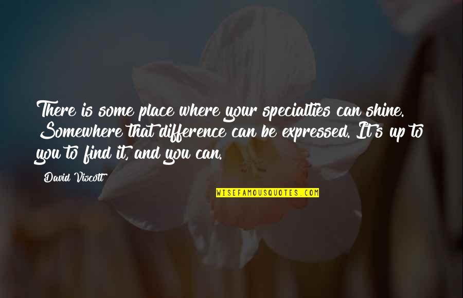 Viscott Quotes By David Viscott: There is some place where your specialties can