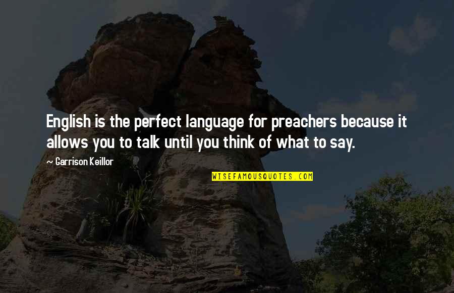 Viscount Druitt Quotes By Garrison Keillor: English is the perfect language for preachers because