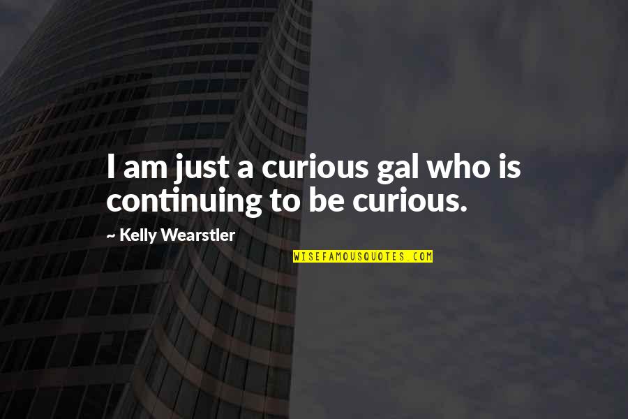 Viscount Palmerston Quotes By Kelly Wearstler: I am just a curious gal who is