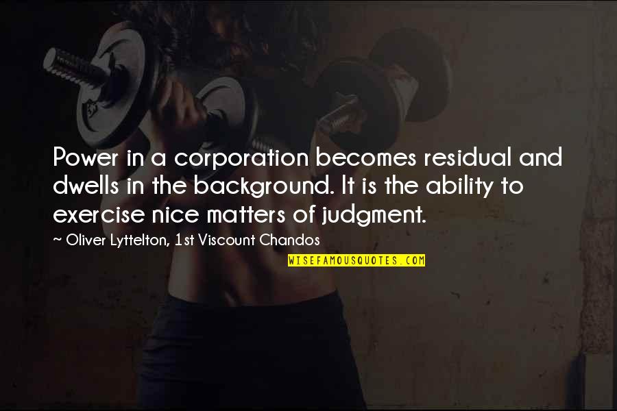 Viscount Quotes By Oliver Lyttelton, 1st Viscount Chandos: Power in a corporation becomes residual and dwells Viscount Quotes By Oliver Lyttelton, 1st Viscount Chandos: Power in a corporation becomes residual and dwells