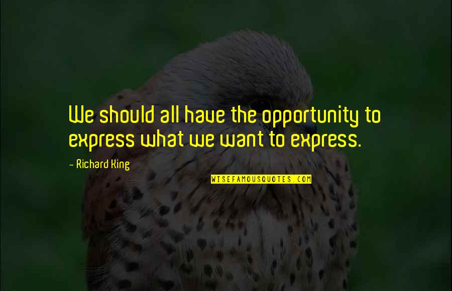 Viscovoss Quotes By Richard King: We should all have the opportunity to express
