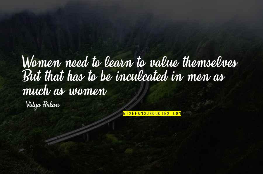 Vised Quotes By Vidya Balan: Women need to learn to value themselves. But