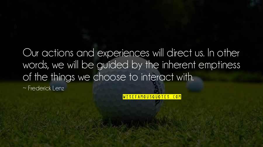 Visele Quotes By Frederick Lenz: Our actions and experiences will direct us. In Visele Quotes By Frederick Lenz: Our actions and experiences will direct us. In
