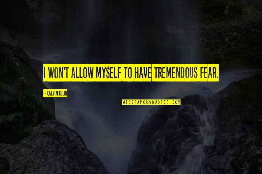 Visele Vs Visurile Quotes By Calvin Klein: I won't allow myself to have tremendous fear.