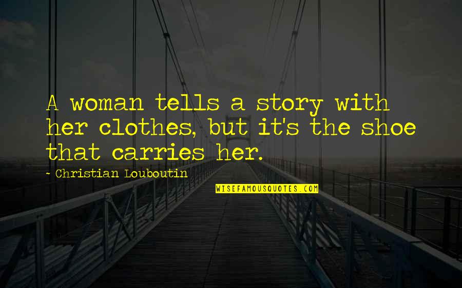 Viselike Def Quotes By Christian Louboutin: A woman tells a story with her clothes,