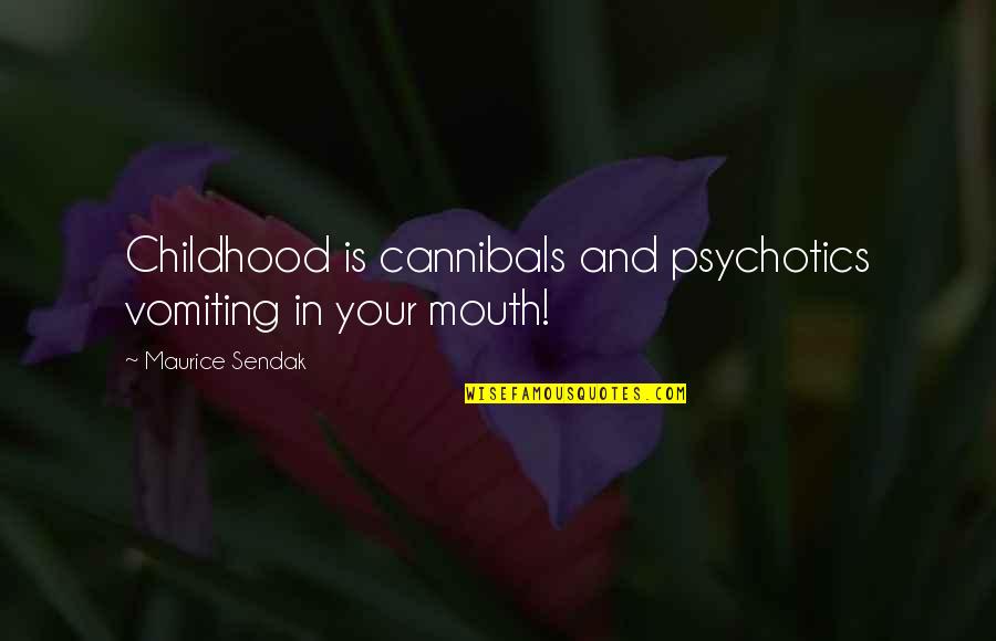 Viselike Merriam Webster Quotes By Maurice Sendak: Childhood is cannibals and psychotics vomiting in your Viselike Merriam Webster Quotes By Maurice Sendak: Childhood is cannibals and psychotics vomiting in your
