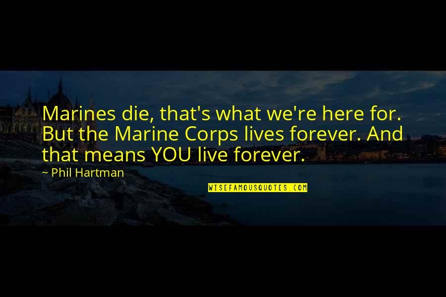Viselike Synonym Quotes By Phil Hartman: Marines die, that's what we're here for. But Viselike Synonym Quotes By Phil Hartman: Marines die, that's what we're here for. But