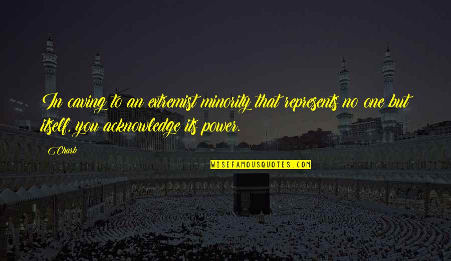 Viselli Nantucket Quotes By Charb: In caving to an extremist minority that represents Viselli Nantucket Quotes By Charb: In caving to an extremist minority that represents