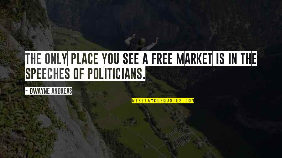 Viselli Nantucket Quotes By Dwayne Andreas: The only place you see a free market
