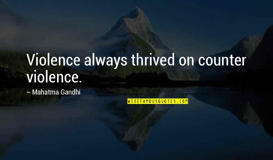 Viselli Princeton Quotes By Mahatma Gandhi: Violence always thrived on counter violence. Viselli Princeton Quotes By Mahatma Gandhi: Violence always thrived on counter violence.