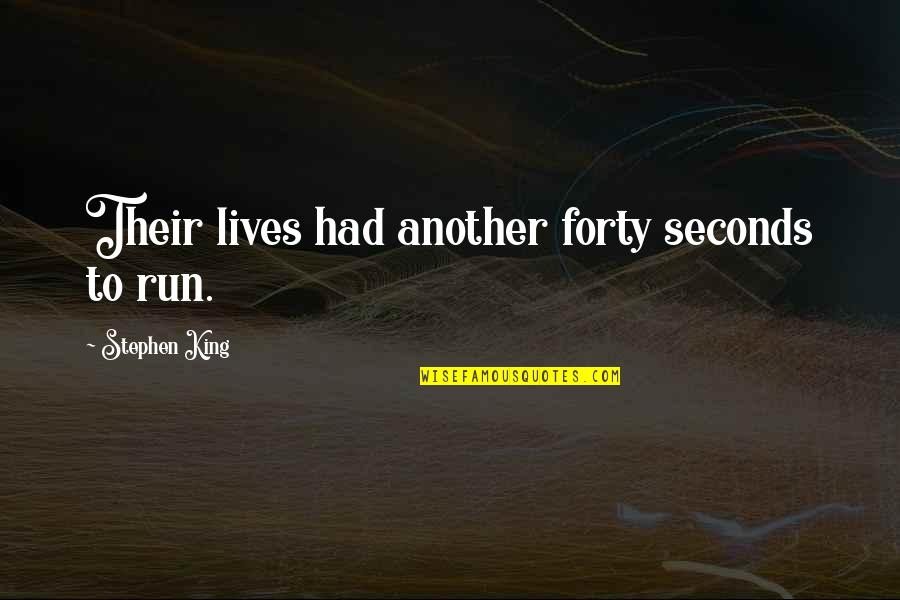 Viseltes Quotes By Stephen King: Their lives had another forty seconds to run. Viseltes Quotes By Stephen King: Their lives had another forty seconds to run.