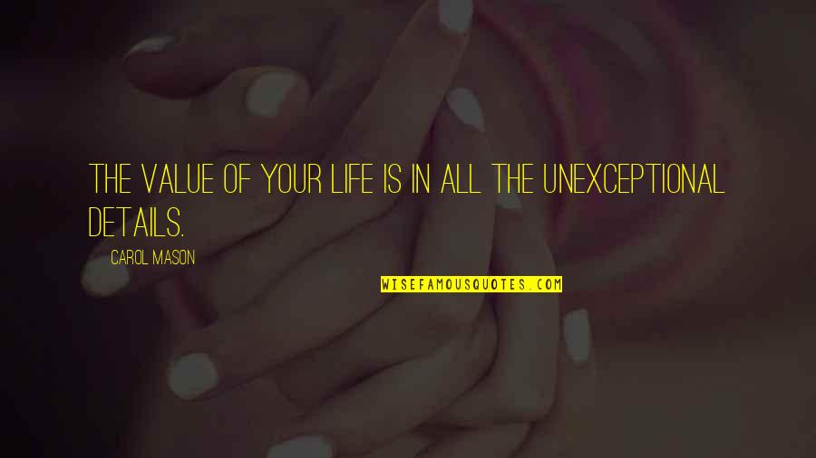Visentin Asse Quotes By Carol Mason: The value of your life is in all