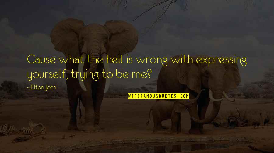 Visentin Asse Quotes By Elton John: Cause what the hell is wrong with expressing
