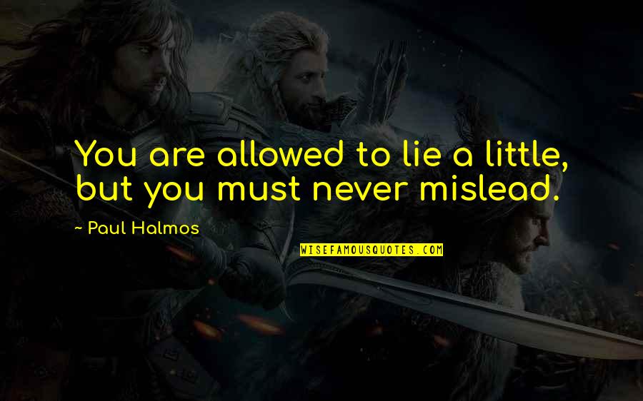 Visera Quotes By Paul Halmos: You are allowed to lie a little, but