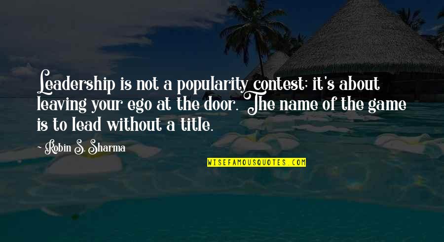 Visez Sange Quotes By Robin S. Sharma: Leadership is not a popularity contest; it's about