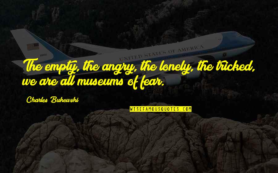 Visgerief Quotes By Charles Bukowski: The empty, the angry, the lonely, the tricked,