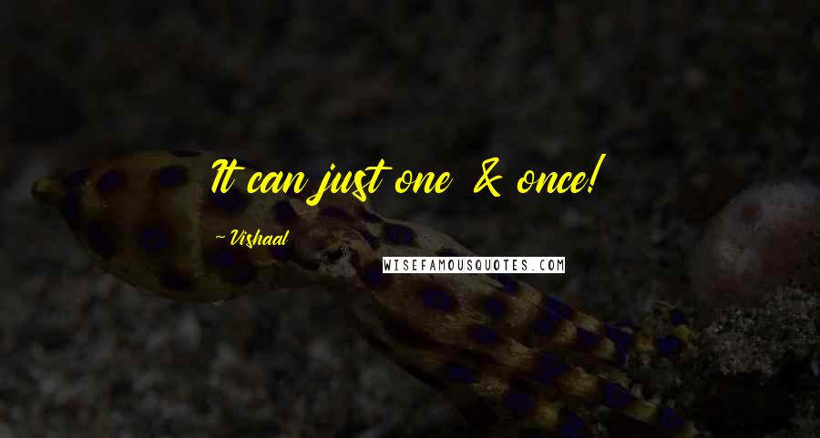 Vishaal quotes: It can just one & once!