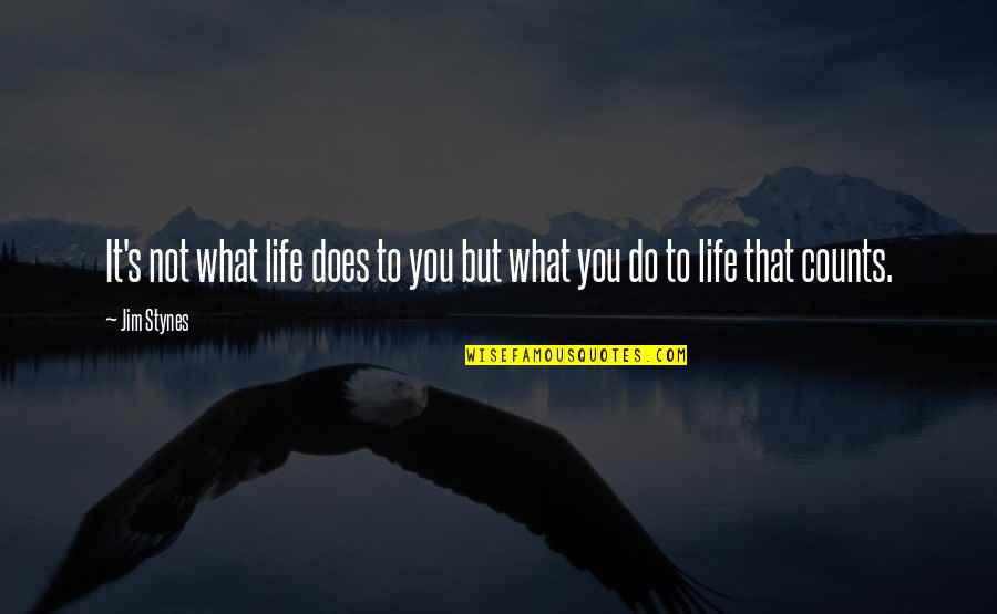 Vishaank Quotes By Jim Stynes: It's not what life does to you but