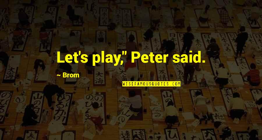 Vishagan Ratnaswamy Quotes By Brom: Let's play," Peter said.