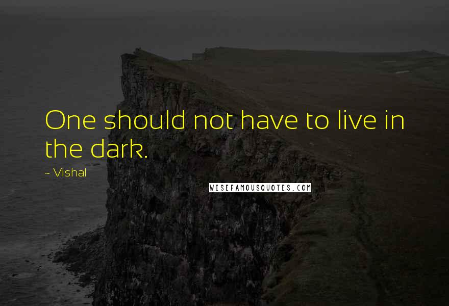 Vishal quotes: One should not have to live in the dark.