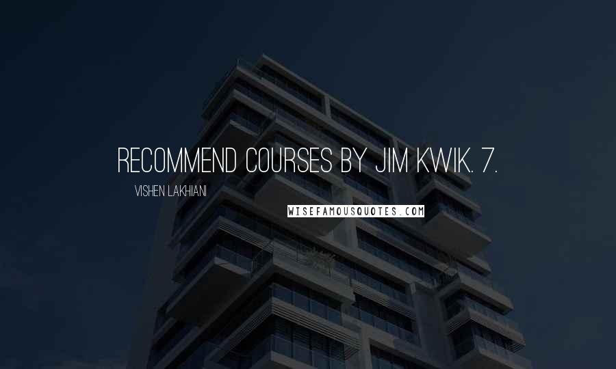 Vishen Lakhiani quotes: recommend courses by Jim Kwik. 7.