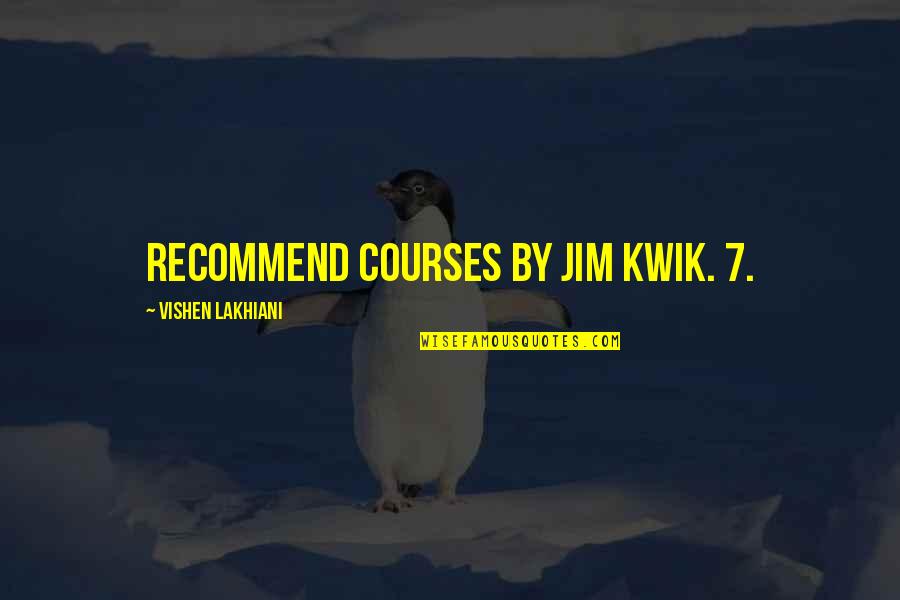 Vishen Lakhiani Quotes By Vishen Lakhiani: recommend courses by Jim Kwik. 7.
