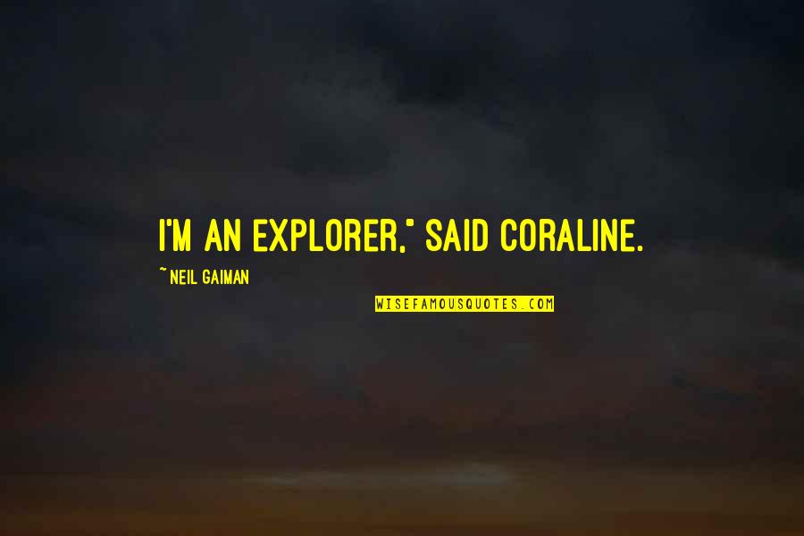 Visheshan Quotes By Neil Gaiman: I'm an explorer," said Coraline. Visheshan Quotes By Neil Gaiman: I'm an explorer," said Coraline.