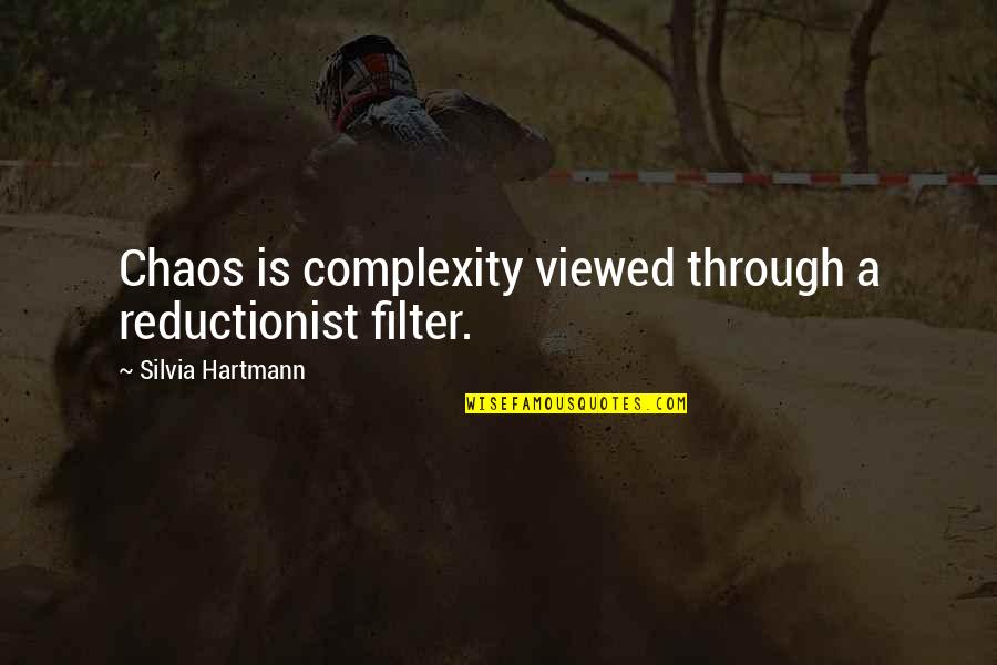 Vishnu Devananda Quotes By Silvia Hartmann: Chaos is complexity viewed through a reductionist filter.