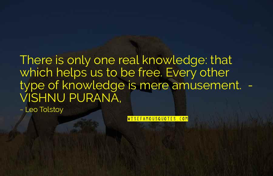 Vishnu Purana Quotes By Leo Tolstoy: There is only one real knowledge: that which