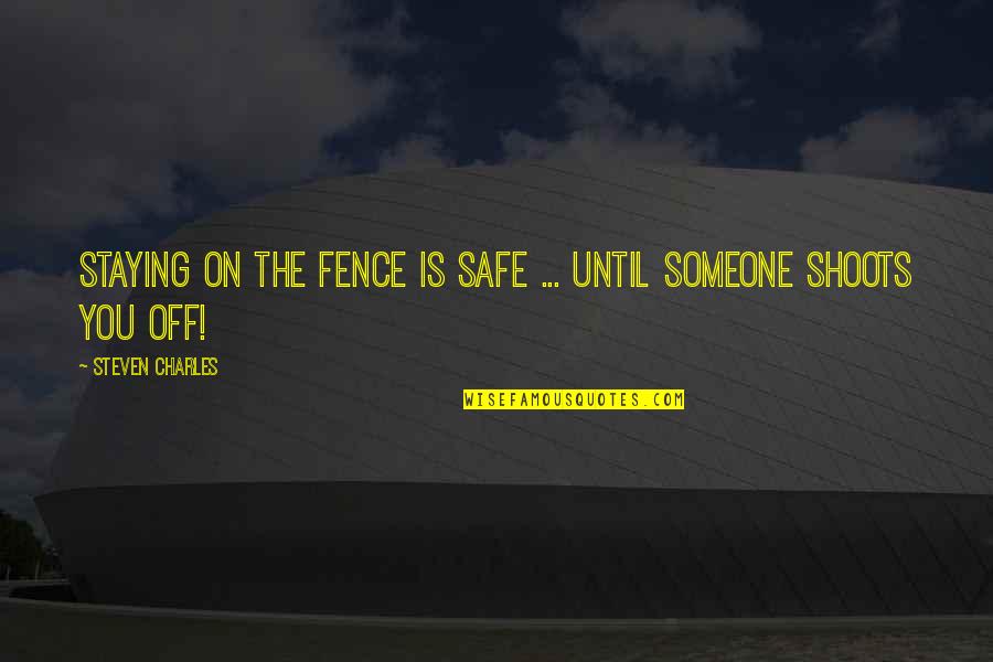 Vishnu Sahasranama Quotes By Steven Charles: Staying on the fence is safe ... until