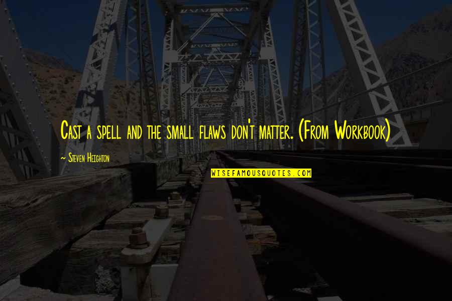 Vishnuvardhan Birthday Quotes By Steven Heighton: Cast a spell and the small flaws don't Vishnuvardhan Birthday Quotes By Steven Heighton: Cast a spell and the small flaws don't