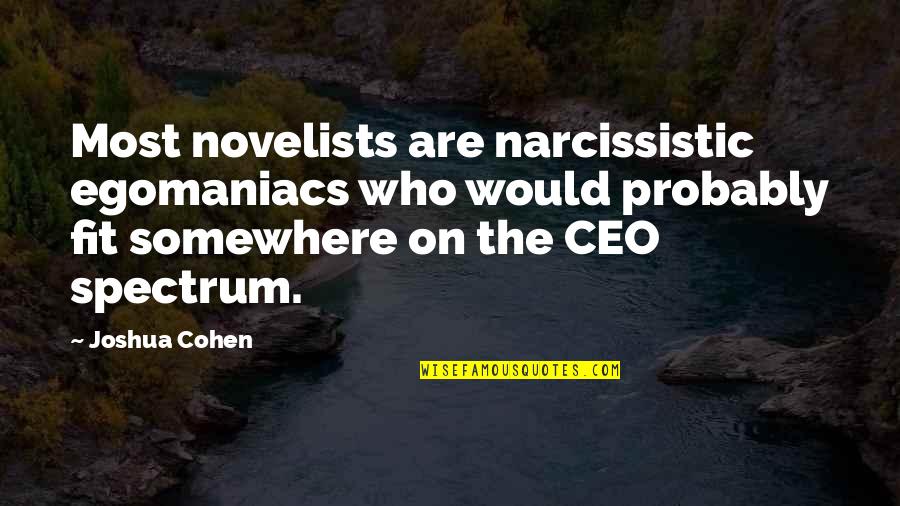 Vishous And Jane Quotes By Joshua Cohen: Most novelists are narcissistic egomaniacs who would probably