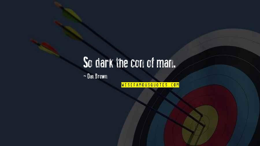 Vishu Quotes By Dan Brown: So dark the con of man.