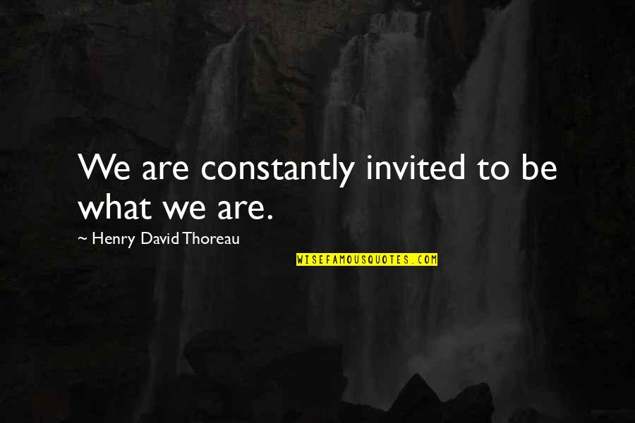 Vishuddhananda Paramahansa Quotes By Henry David Thoreau: We are constantly invited to be what we