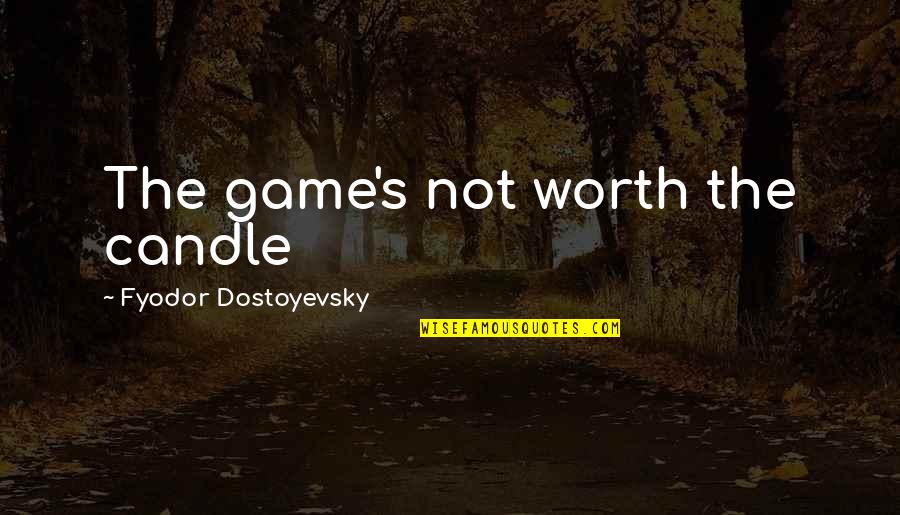 Vishwa Paryavaran Diwas Quotes By Fyodor Dostoyevsky: The game's not worth the candle Vishwa Paryavaran Diwas Quotes By Fyodor Dostoyevsky: The game's not worth the candle