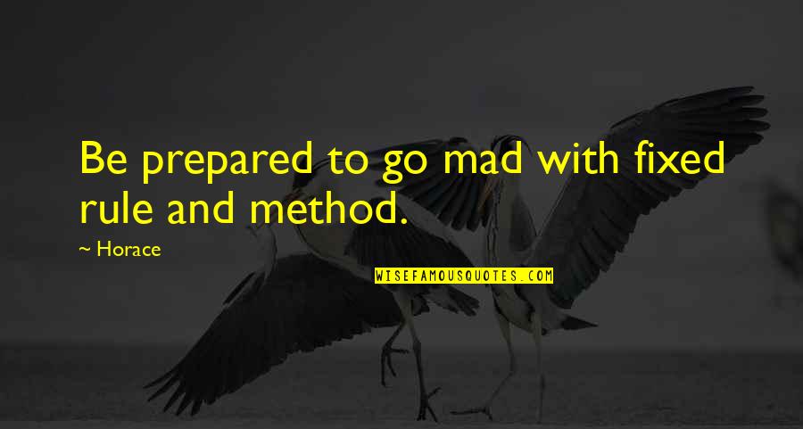 Vishwa Paryavaran Diwas Quotes By Horace: Be prepared to go mad with fixed rule
