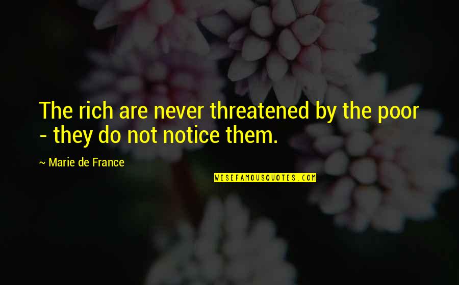 Vishwa Paryavaran Diwas Quotes By Marie De France: The rich are never threatened by the poor Vishwa Paryavaran Diwas Quotes By Marie De France: The rich are never threatened by the poor