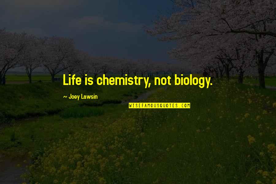 Vishwakarma Puja 2013 Quotes By Joey Lawsin: Life is chemistry, not biology.