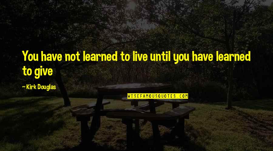 Vishwakarma Puja Quotes By Kirk Douglas: You have not learned to live until you