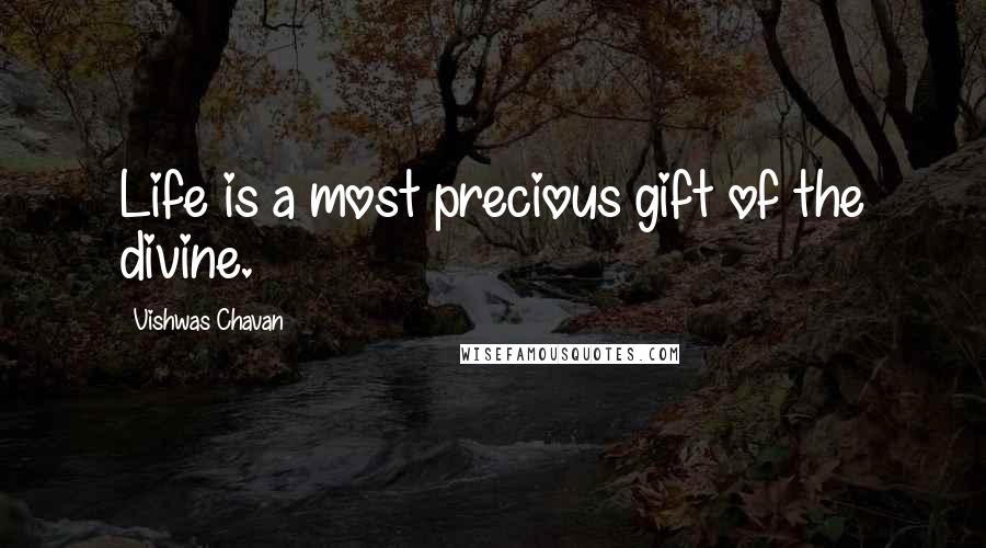 Vishwas Chavan quotes: Life is a most precious gift of the divine.