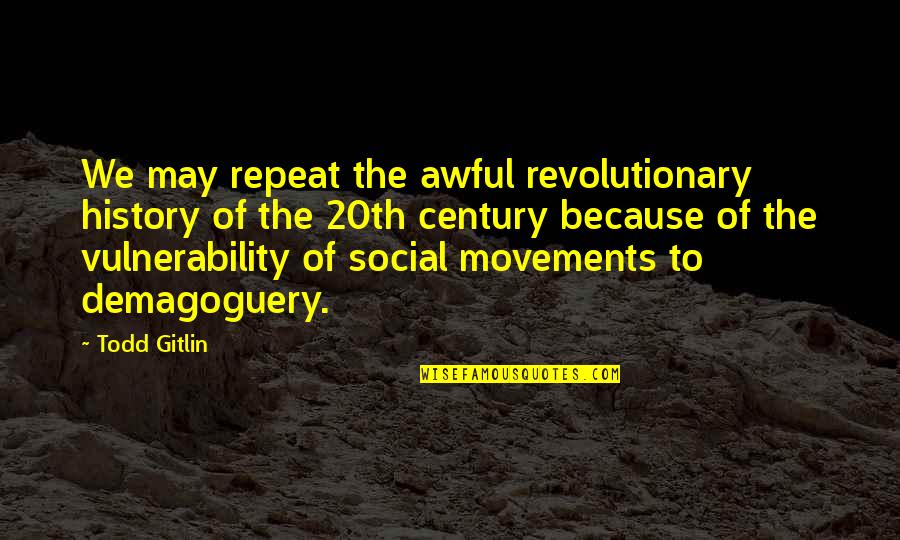 Vishwatech Quotes By Todd Gitlin: We may repeat the awful revolutionary history of