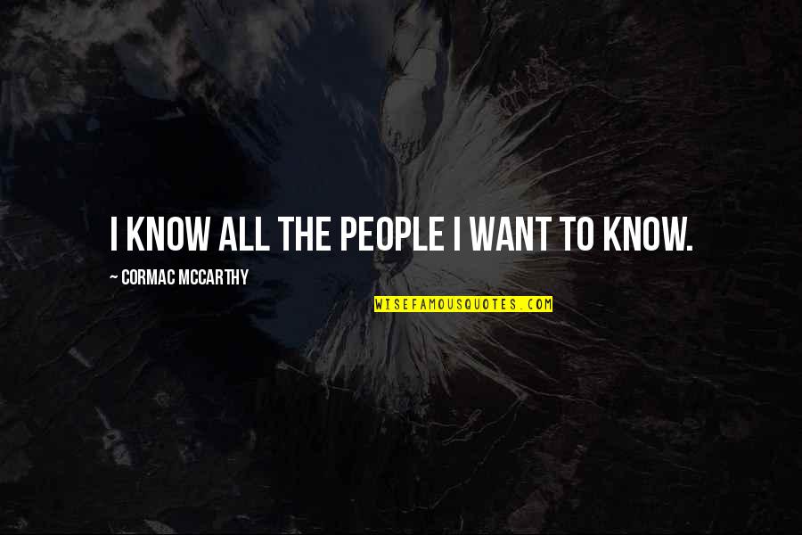 Visibility Quote Quotes By Cormac McCarthy: I know all the people I want to