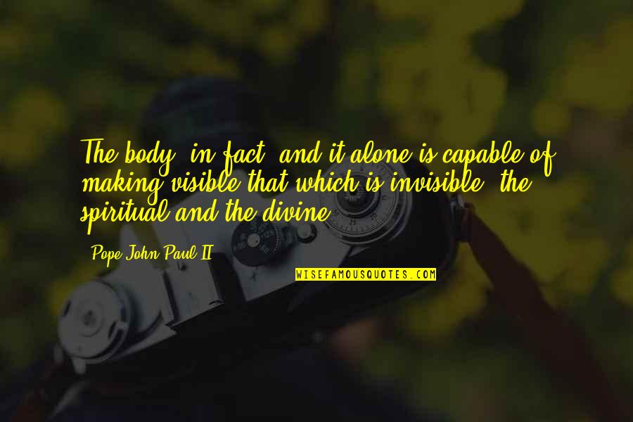 Visible And Invisible Quotes By Pope John Paul II: The body, in fact, and it alone is