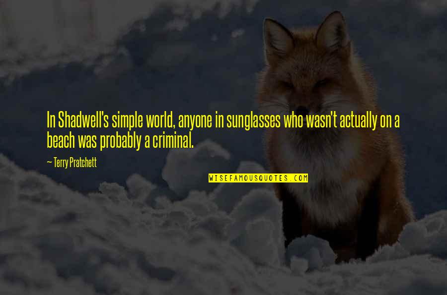 Visible Leadership Quotes By Terry Pratchett: In Shadwell's simple world, anyone in sunglasses who Visible Leadership Quotes By Terry Pratchett: In Shadwell's simple world, anyone in sunglasses who