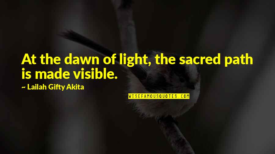 Visible Light Quotes By Lailah Gifty Akita: At the dawn of light, the sacred path